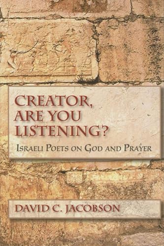 Creator, Are You Listening?: Israeli Poets on God and Prayer (Jewish Literature and Culture)